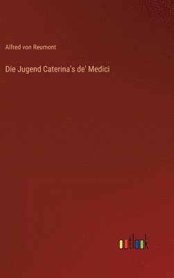 bokomslag Die Jugend Caterina's de' Medici