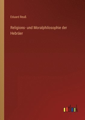 bokomslag Religions- und Moralphilosophie der Hebraer