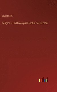 bokomslag Religions- und Moralphilosophie der Hebrer
