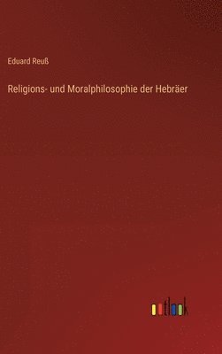 Eduard Reuß - Religions- und Moralphilosophie der Hebräer, Inbunden