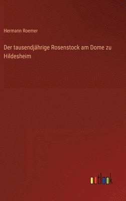Hermann Roemer - tausendjährige Rosenstock am Dome zu Hildesheim, Inbunden