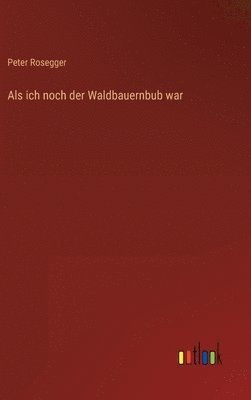 bokomslag Als ich noch der Waldbauernbub war