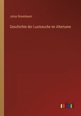 bokomslag Geschichte der Lustseuche im Altertume