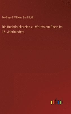 Buchdruckereien zu Worms am Rhein im 16. Jahrhundert