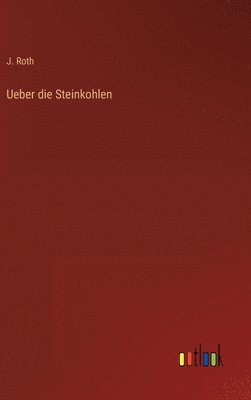 J Roth - Ueber die Steinkohlen, Inbunden