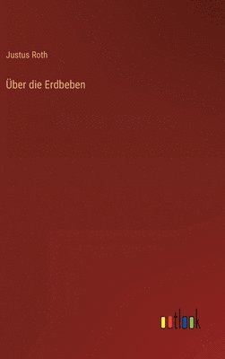 Justus Roth - Über die Erdbeben, Inbunden