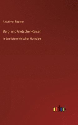 Anton Von Ruthner, Anton von Ruthner - Berg- und Gletscher-Reisen, Inbunden