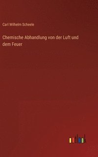 bokomslag Chemische Abhandlung von der Luft und dem Feuer