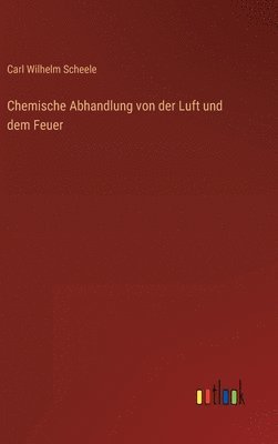 bokomslag Chemische Abhandlung von der Luft und dem Feuer