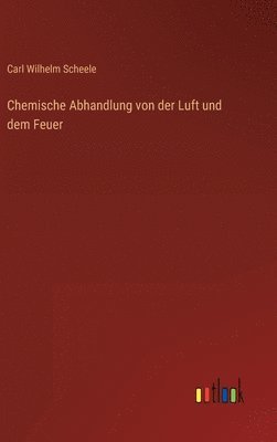 bokomslag Chemische Abhandlung von der Luft und dem Feuer