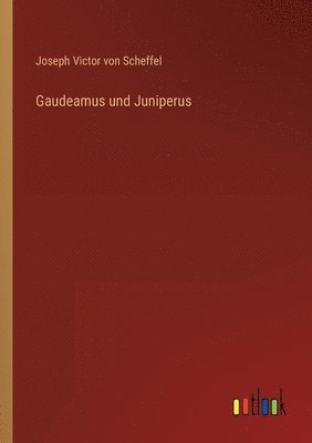 Joseph Victor Von Scheffel, Joseph Victor von Scheffel - Gaudeamus und Juniperus, Häftad