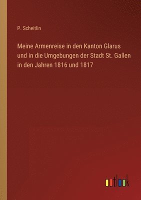 bokomslag Meine Armenreise in den Kanton Glarus und in die Umgebungen der Stadt St. Gallen in den Jahren 1816 und 1817