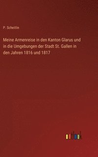 bokomslag Meine Armenreise in den Kanton Glarus und in die Umgebungen der Stadt St. Gallen in den Jahren 1816 und 1817