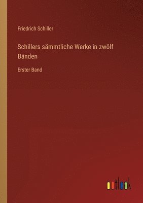 bokomslag Schillers sämmtliche Werke in zwölf Bänden: Erster Band