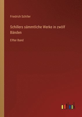 Schillers sämmtliche Werke in zwölf Bänden