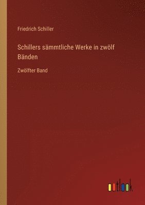 Friedrich Schiller - Schillers sämmtliche Werke in zwölf Bänden, Häftad