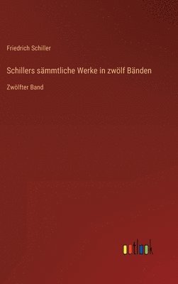 Friedrich Schiller - Schillers sämmtliche Werke in zwölf Bänden, Inbunden