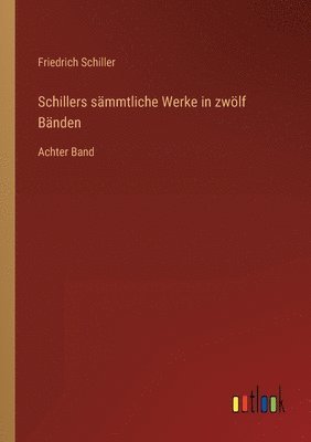 Schillers sämmtliche Werke in zwölf Bänden