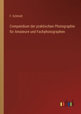 bokomslag Compendium der praktischen Photographie für Amateure und Fachphotographen