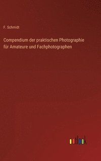 bokomslag Compendium der praktischen Photographie fr Amateure und Fachphotographen