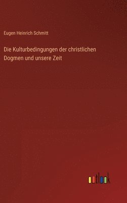 Die Kulturbedingungen der christlichen Dogmen und unsere Zeit 1