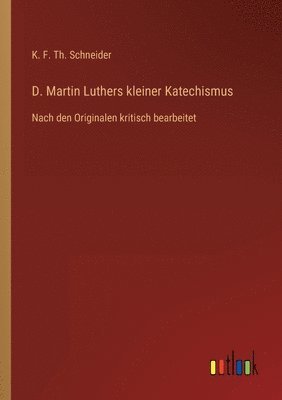 K F Th Schneider - D. Martin Luthers kleiner Katechismus, Häftad