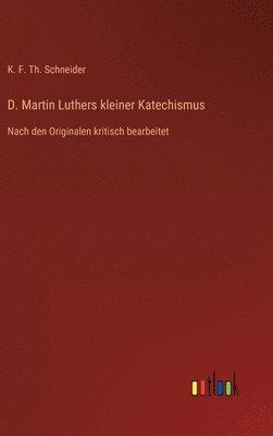 K F Th Schneider - D. Martin Luthers kleiner Katechismus, Inbunden