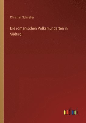 Christian Schneller - romanischen Volksmundarten in Südtirol, Häftad