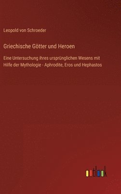 Leopold Von Schroeder, Leopold von Schroeder - Griechische Götter und Heroen, Inbunden