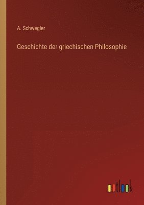 bokomslag Geschichte der griechischen Philosophie