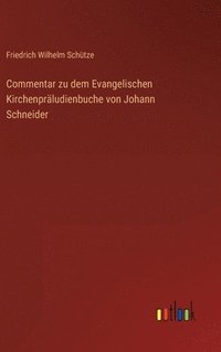 bokomslag Commentar zu dem Evangelischen Kirchenpräludienbuche von Johann Schneider