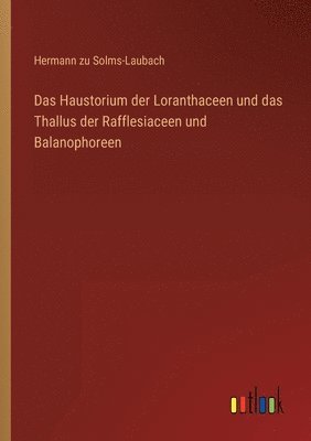 bokomslag Das Haustorium der Loranthaceen und das Thallus der Rafflesiaceen und Balanophoreen