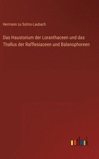 bokomslag Das Haustorium der Loranthaceen und das Thallus der Rafflesiaceen und Balanophoreen