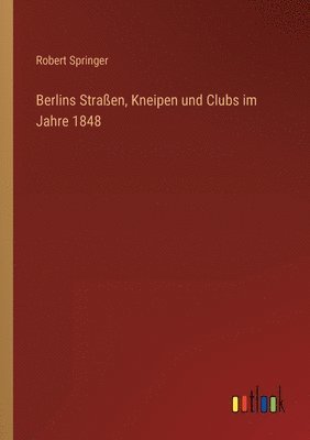 Berlins Straßen, Kneipen und Clubs im Jahre 1848