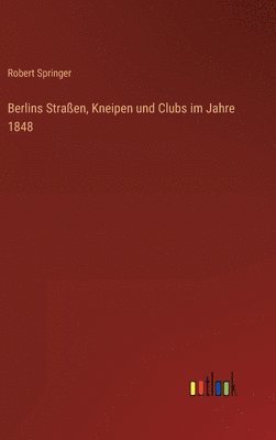 Berlins Straen, Kneipen und Clubs im Jahre 1848 1