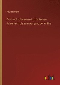 bokomslag Das Hochschulwesen im roemischen Kaiserreich bis zum Ausgang der Antike