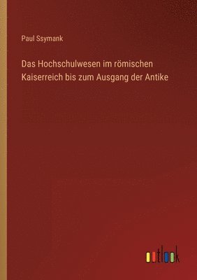 bokomslag Das Hochschulwesen im roemischen Kaiserreich bis zum Ausgang der Antike