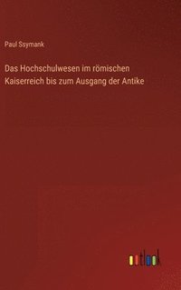 bokomslag Das Hochschulwesen im rmischen Kaiserreich bis zum Ausgang der Antike