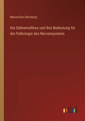 bokomslag Die Sehnenreflexe und ihre Bedeutung fur die Pathologie des Nervensystems