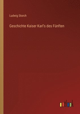 bokomslag Geschichte Kaiser Karl's des Funften