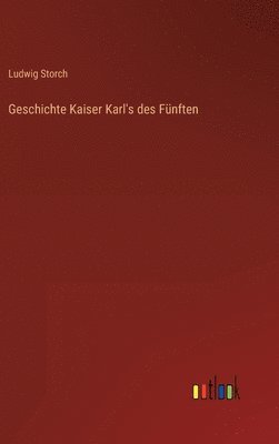 bokomslag Geschichte Kaiser Karl's des Fnften
