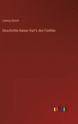 Geschichte Kaiser Karl's des Fnften 1