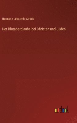 Hermann Leberecht Strack - Blutaberglaube bei Christen und Juden, Inbunden