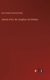 bokomslag Jeanne d'Arc, die Jungfrau von Orleans