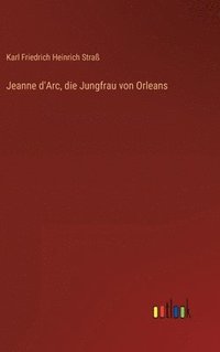 bokomslag Jeanne d'Arc, die Jungfrau von Orleans