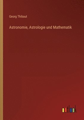 bokomslag Astronomie, Astrologie und Mathematik