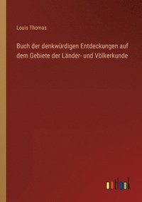 bokomslag Buch der denkwurdigen Entdeckungen auf dem Gebiete der Lander- und Voelkerkunde