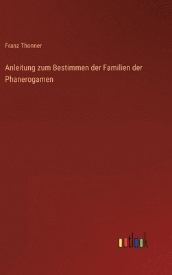 bokomslag Anleitung zum Bestimmen der Familien der Phanerogamen