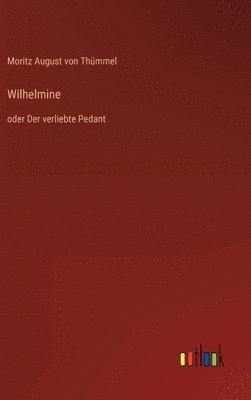 Moritz August Von Thümmel - Wilhelmine, Inbunden