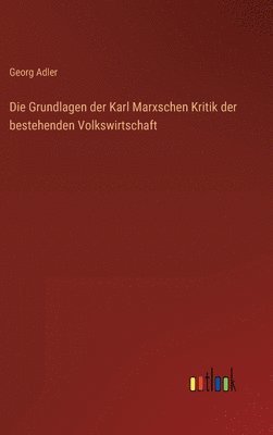 Die Grundlagen der Karl Marxschen Kritik der bestehenden Volkswirtschaft 1